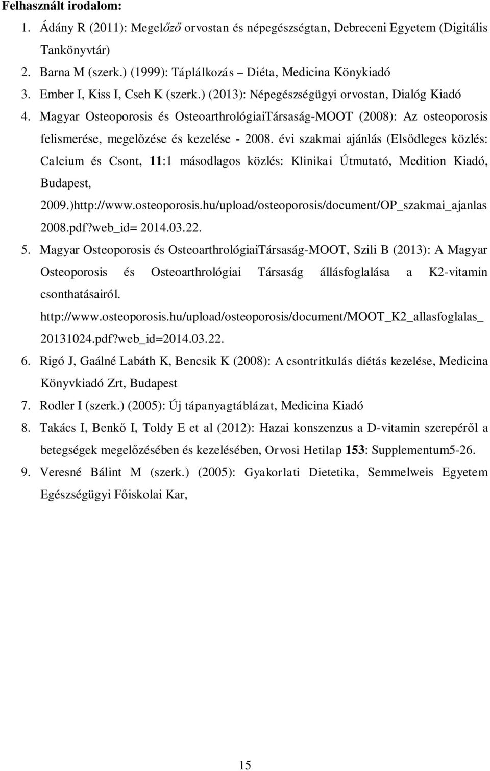 Magyar Osteoporosis és OsteoarthrológiaiTársaság-MOOT (2008): Az osteoporosis felismerése, megel zése és kezelése - 2008.