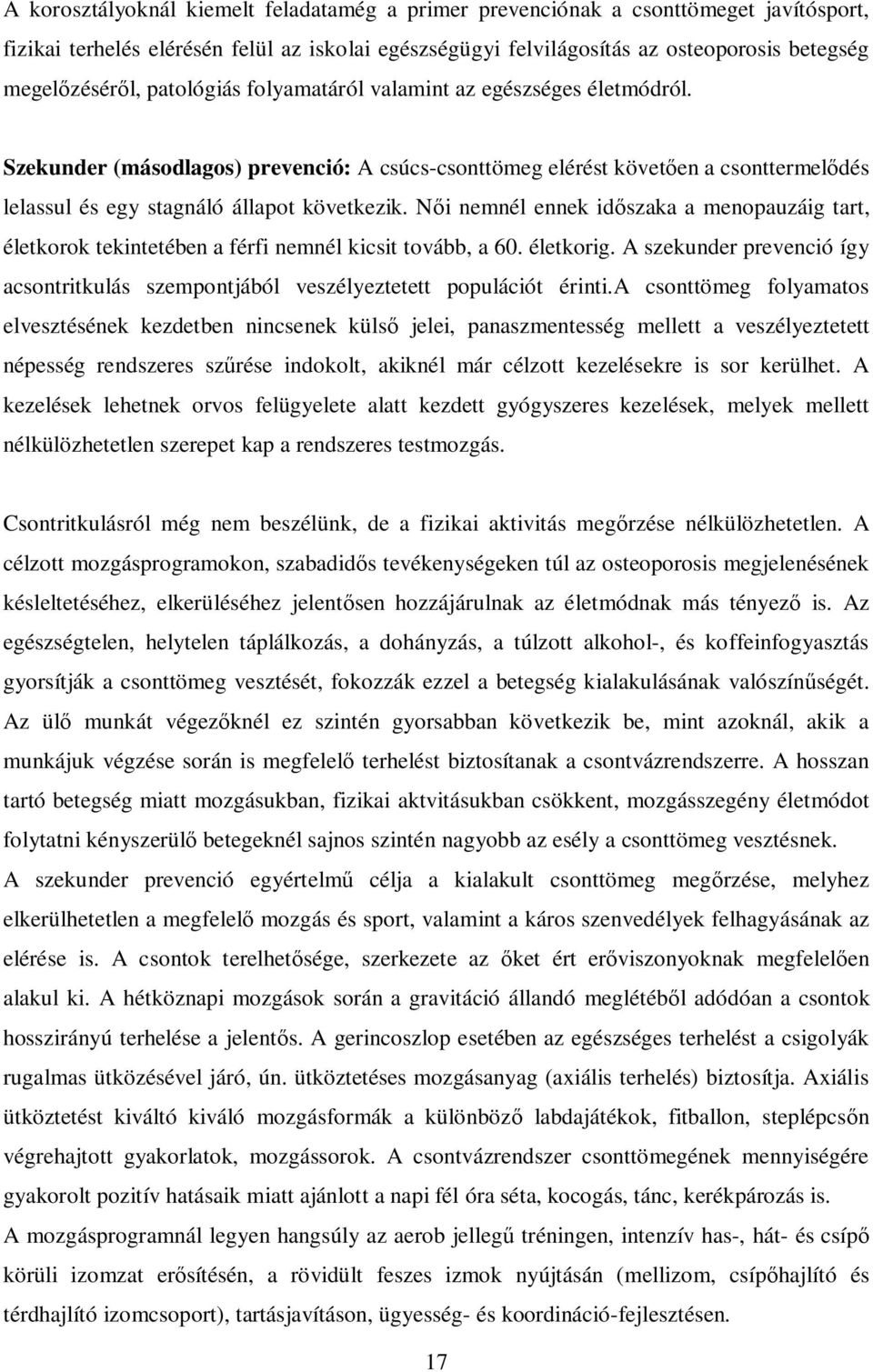 N i nemnél ennek id szaka a menopauzáig tart, életkorok tekintetében a férfi nemnél kicsit tovább, a 60. életkorig.