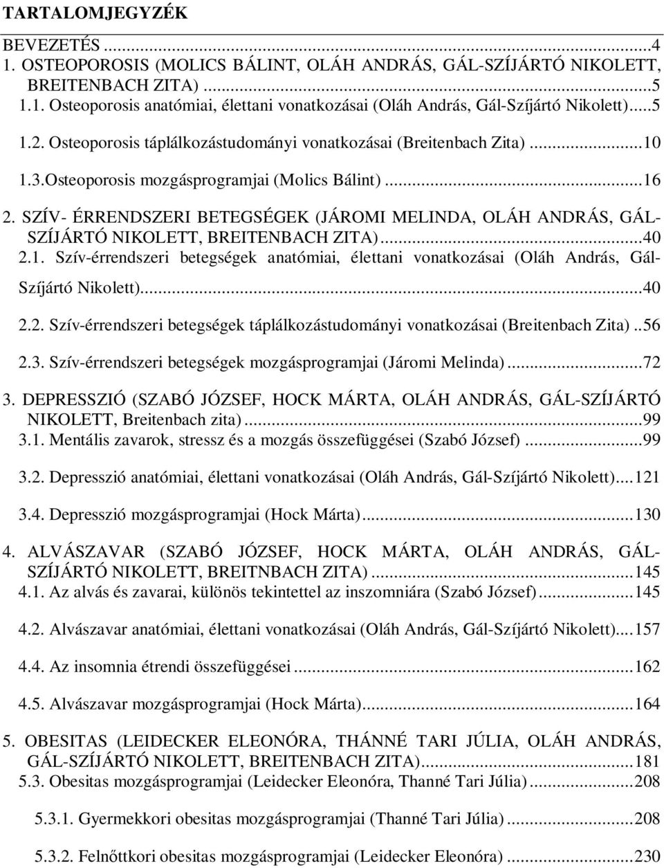 SZÍV- ÉRRENDSZERI BETEGSÉGEK (JÁROMI MELINDA, OLÁH ANDRÁS, GÁL- SZÍJÁRTÓ NIKOLETT, BREITENBACH ZITA)... 40 2.1.