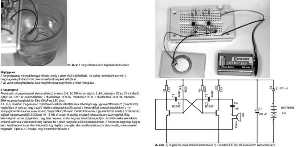 6 Rovarriasztó Alkatrészek: dugaszoló panel, elem csatlakozó és elem, 2 db BC 547-es tranzisztor, 2 db kondenzátor C2 és C3, mindkettő 220 pf-os, 1 db 1 nf-os kondenzátor, 2 db ellenállás R1 és R2,
