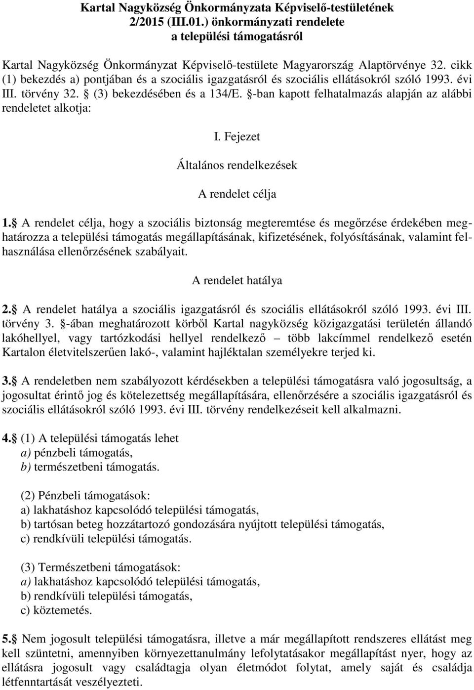 -ban kapott felhatalmazás alapján az alábbi rendeletet alkotja: I. Fejezet Általános rendelkezések A rendelet célja 1.