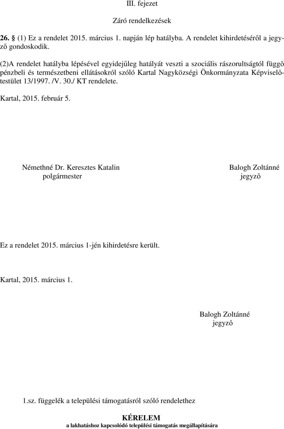 Önkormányzata Képviselőtestület 13/1997. /V. 30./ KT rendelete. Kartal, 2015. február 5. Némethné Dr.