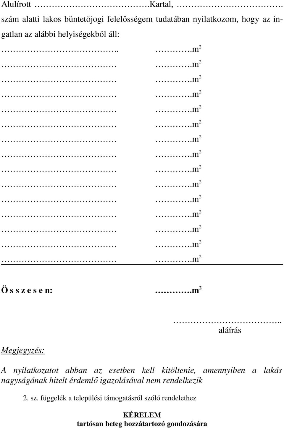helyiségekből áll:...m 2 Ö s s z e s e n:.m 2 Megjegyzés:.