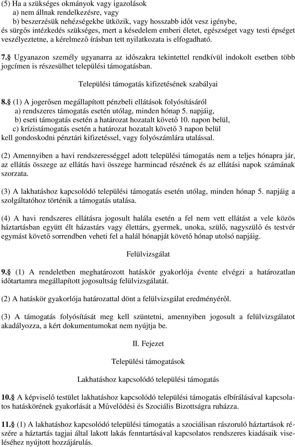 Ugyanazon személy ugyanarra az időszakra tekintettel rendkívül indokolt esetben több jogcímen is részesülhet települési támogatásban. Települési támogatás kifizetésének szabályai 8.