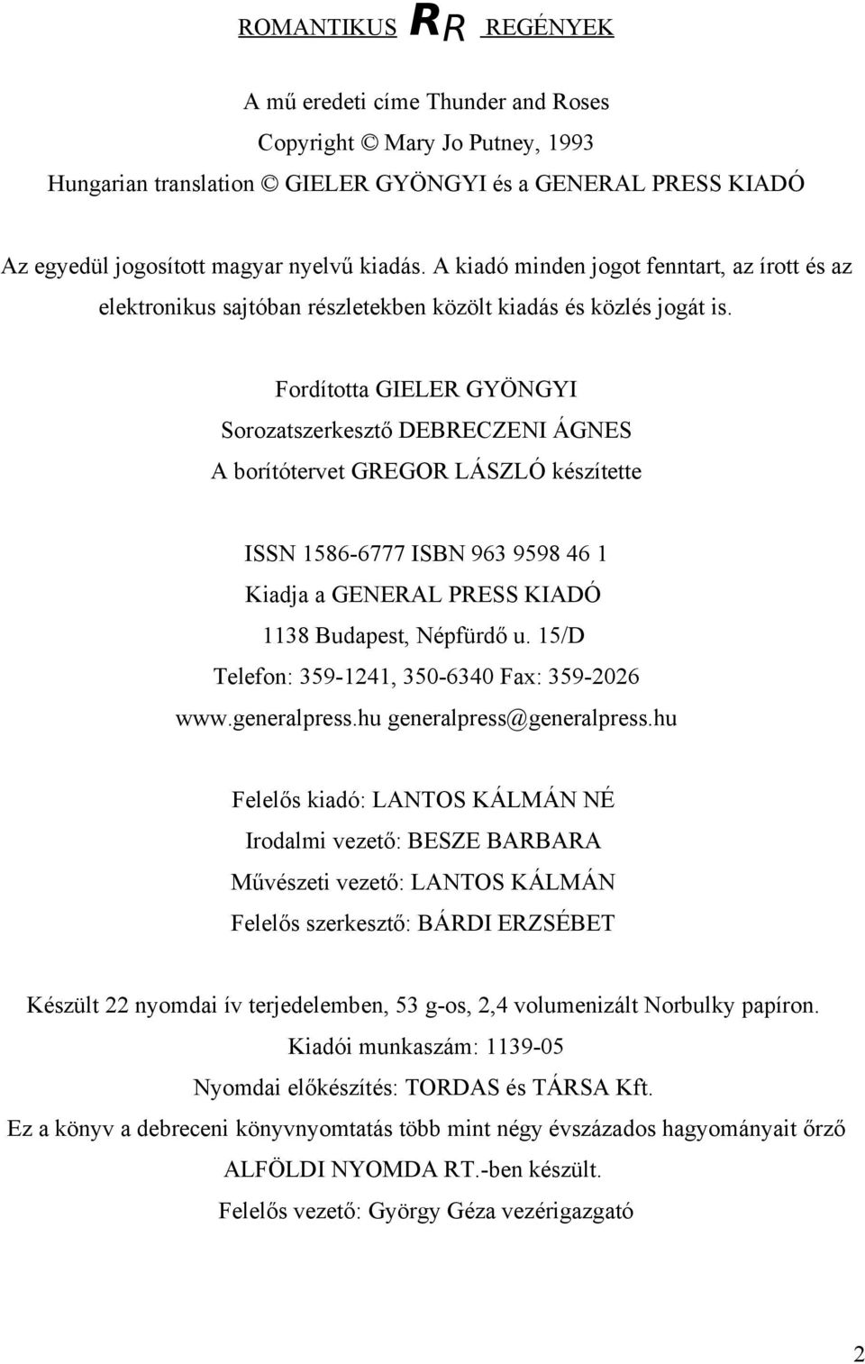 Fordította GIELER GYÖNGYI Sorozatszerkesztő DEBRECZENI ÁGNES A borítótervet GREGOR LÁSZLÓ készítette ISSN 1586-6777 ISBN 963 9598 46 1 Kiadja a GENERAL PRESS KIADÓ 1138 Budapest, Népfürdő u.