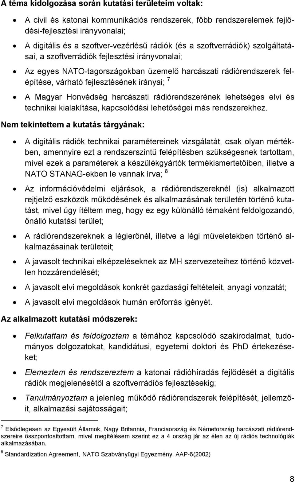 Honvédség harcászati rádiórendszerének lehetséges elvi és technikai kialakítása, kapcsolódási lehetőségei más rendszerekhez.