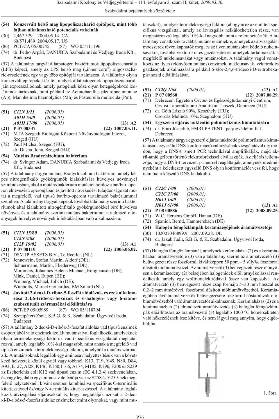 , (57) A találmány tárgyát állatpatogén baktériumok lipopoliszacharidja (LPS) képezi, amely az LPS belsõ mag ( inner core ) oligoszacharid-részletének egy vagy több epitópját tartalmazza.