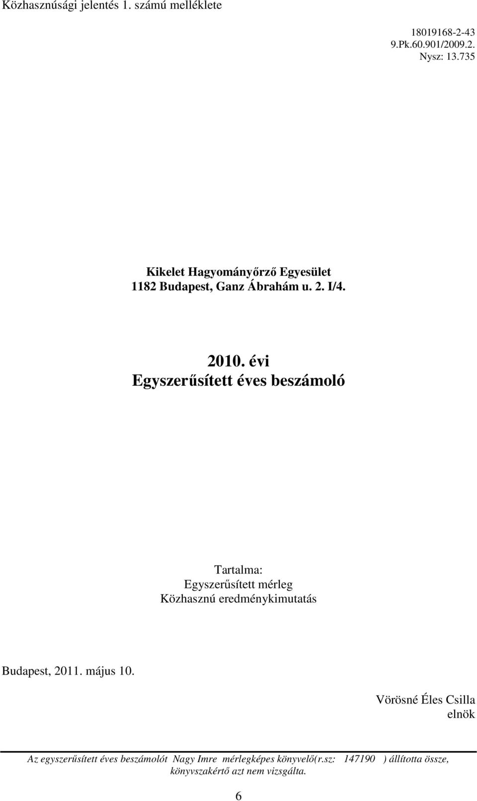 2010. évi Egyszerősített éves beszámoló Tartalma: Egyszerősített mérleg Közhasznú eredménykimutatás