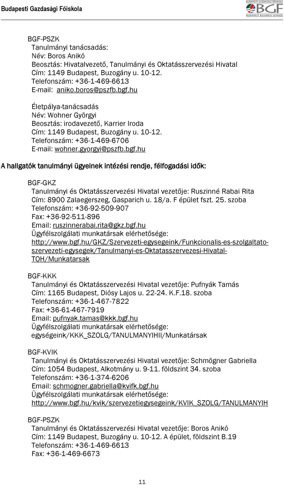 18/a. F épület fszt. 25. szoba Telefonszám: +36-92-509-907 Fax: +36-92-511-896 Email: ruszinnerabai.rita@gkz.bgf.