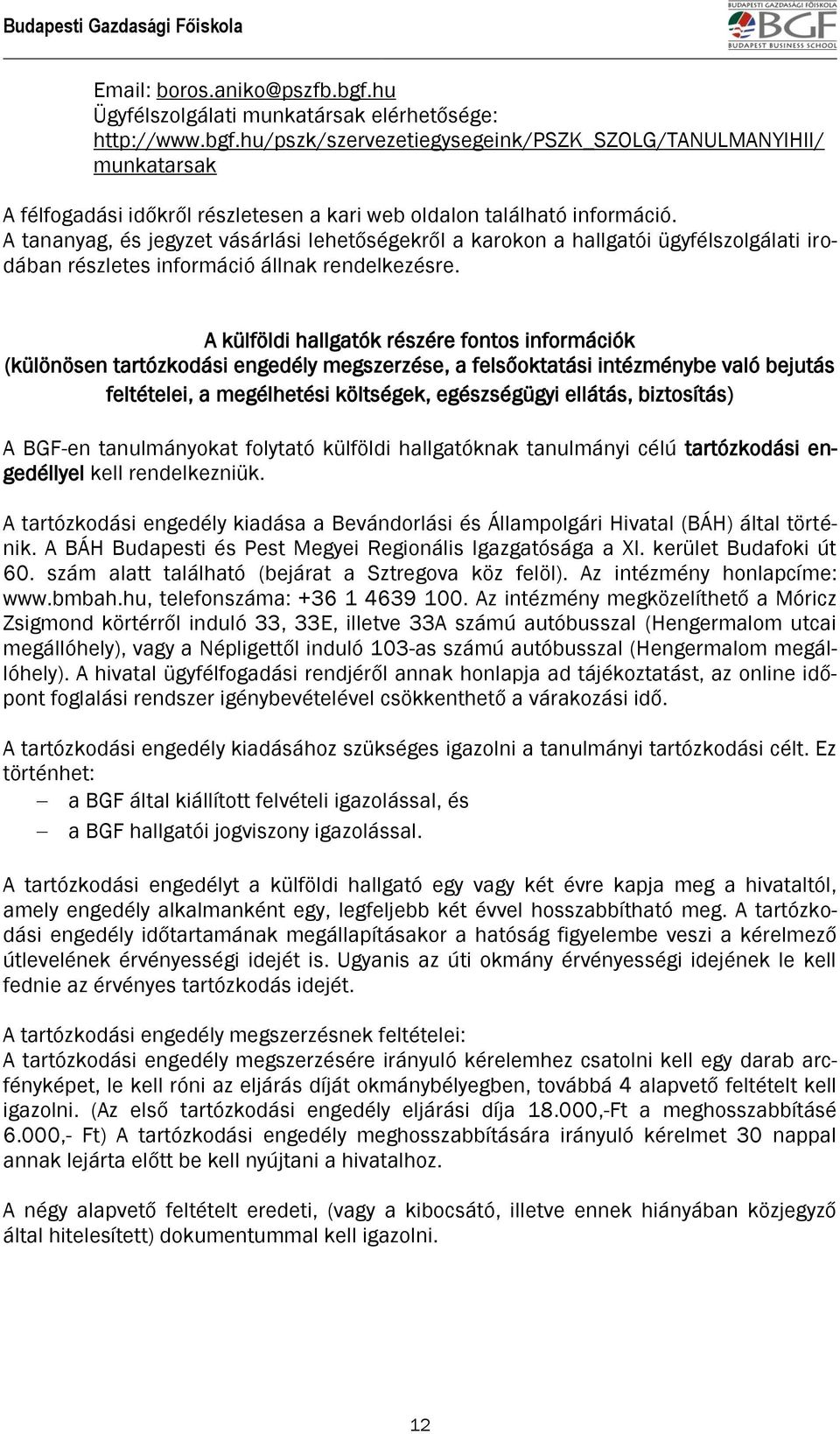 A külföldi hallgatók részére fontos információk (különösen tartózkodási engedély megszerzése, a felsőoktatási intézménybe való bejutás feltételei, a megélhetési költségek, egészségügyi ellátás,