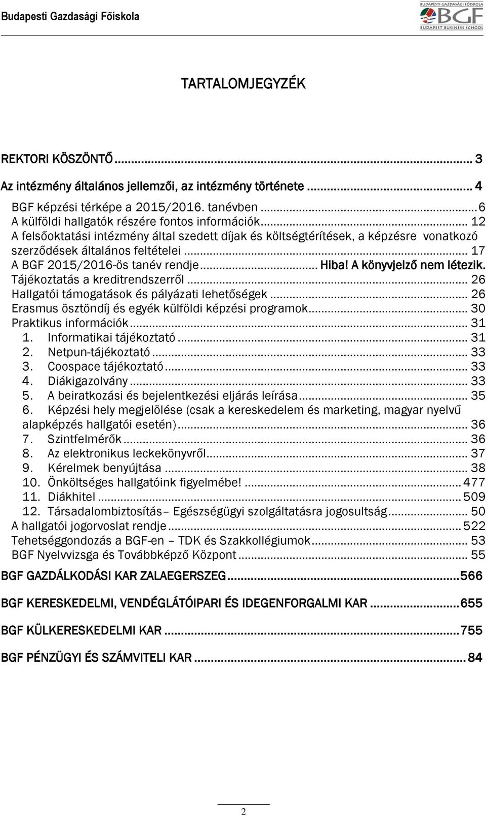 Tájékoztatás a kreditrendszerről... 26 Hallgatói támogatások és pályázati lehetőségek... 26 Erasmus ösztöndíj és egyék külföldi képzési programok... 30 Praktikus információk... 31 1.