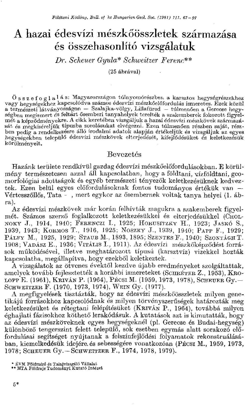 Ezek közül a természeti látványosságon Szalajka-völgy, Lillafüred túlmenően a Gerecse hegységben megismert és feltárt ősemberig tanyahelyek terelték a szakemberek fokozott figyelmét a képződményekre.