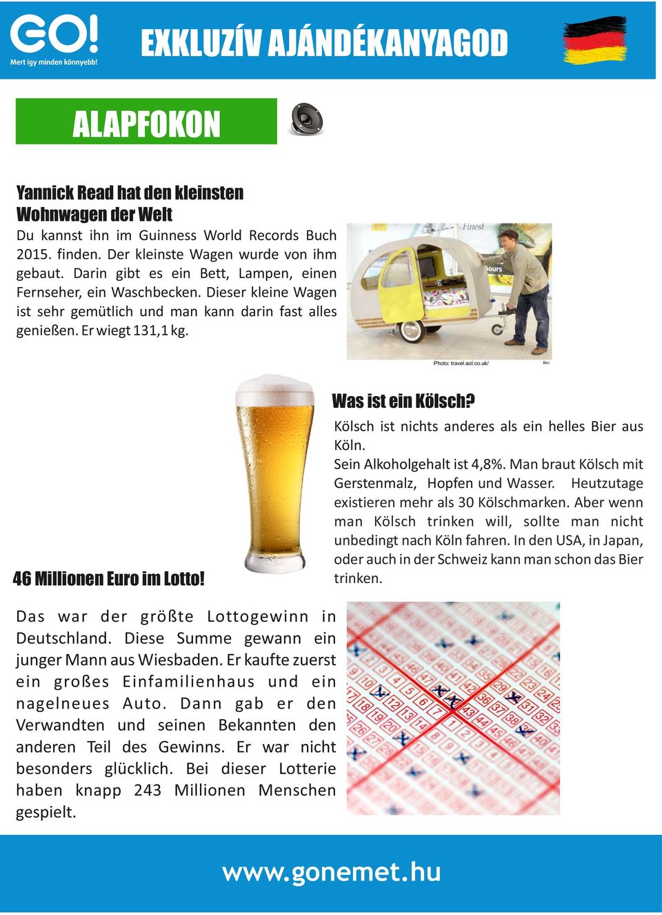 uk/ Was ist ein Kölsch? 46 Millionen Euro im Lotto! Kölsch ist nichts anderes als ein helles Bier aus Köln. Sein Alkoholgehalt ist 4,8%. Man braut Kölsch mit Gerstenmalz, Hopfen und Wasser.