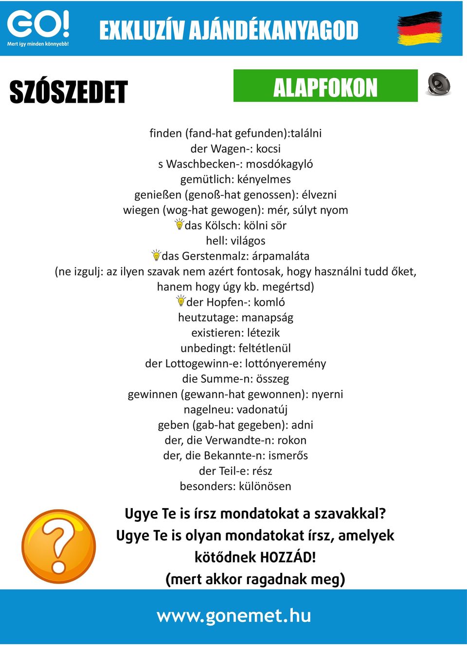 megértsd) der Hopfen-: komló heutzutage: manapság existieren: létezik unbedingt: feltétlenül der Lottogewinn-e: lottónyeremény die Summe-n: összeg gewinnen (gewann-hat gewonnen): nyerni nagelneu: