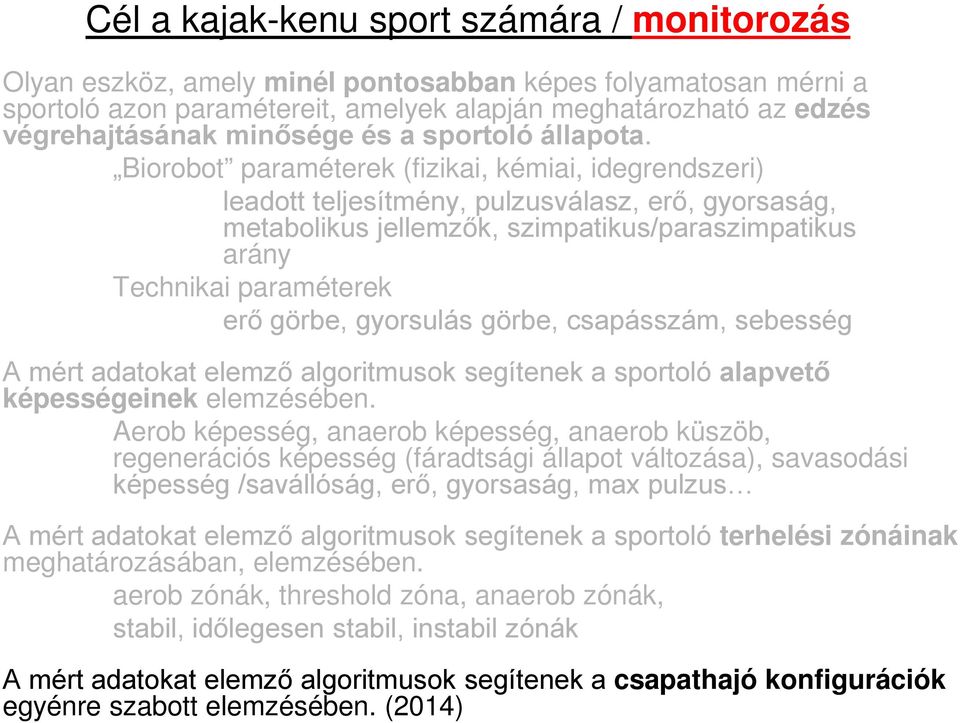 Biorobot paraméterek (fizikai, kémiai, idegrendszeri) leadott teljesítmény, pulzusválasz, erő, gyorsaság, metabolikus jellemzők, szimpatikus/paraszimpatikus arány Technikai paraméterek erő görbe,