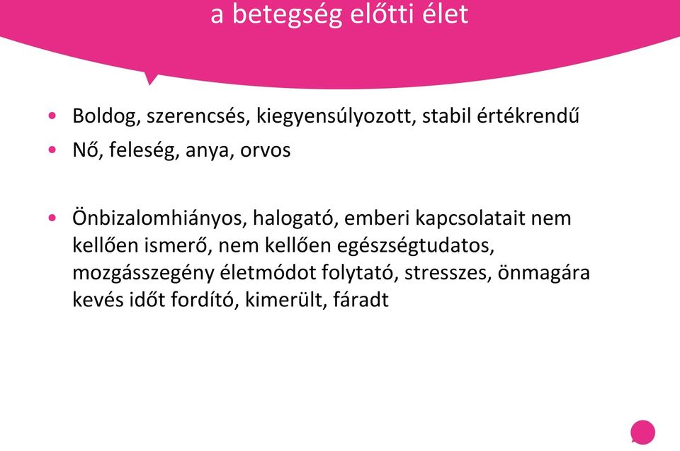 kapcsolatait nem kellően ismerő, nem kellően egészségtudatos,