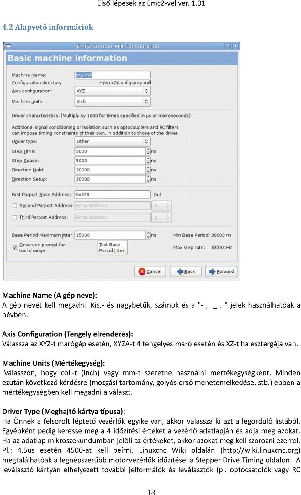 Machine Units (Mértékegység): Válasszon, hogy coll-t (inch) vagy mm-t szeretne használni mértékegységként. Minden ezután következő kérdésre (mozgási tartomány, golyós orsó menetemelkedése, stb.