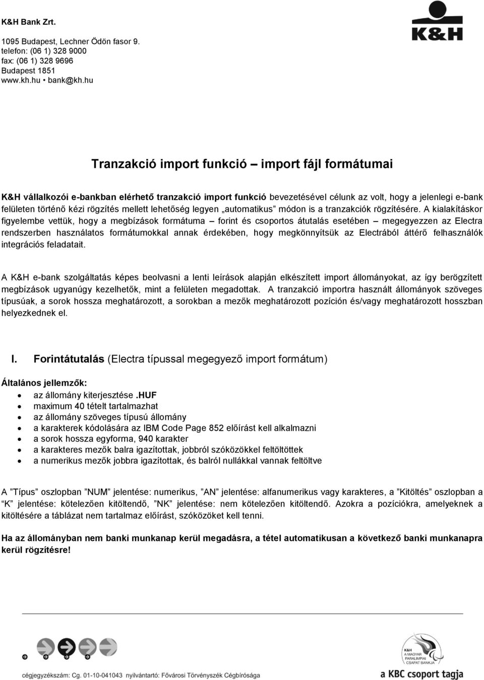 mellett lehetőség legyen automatikus módon is a tranzakciók rögzítésére.