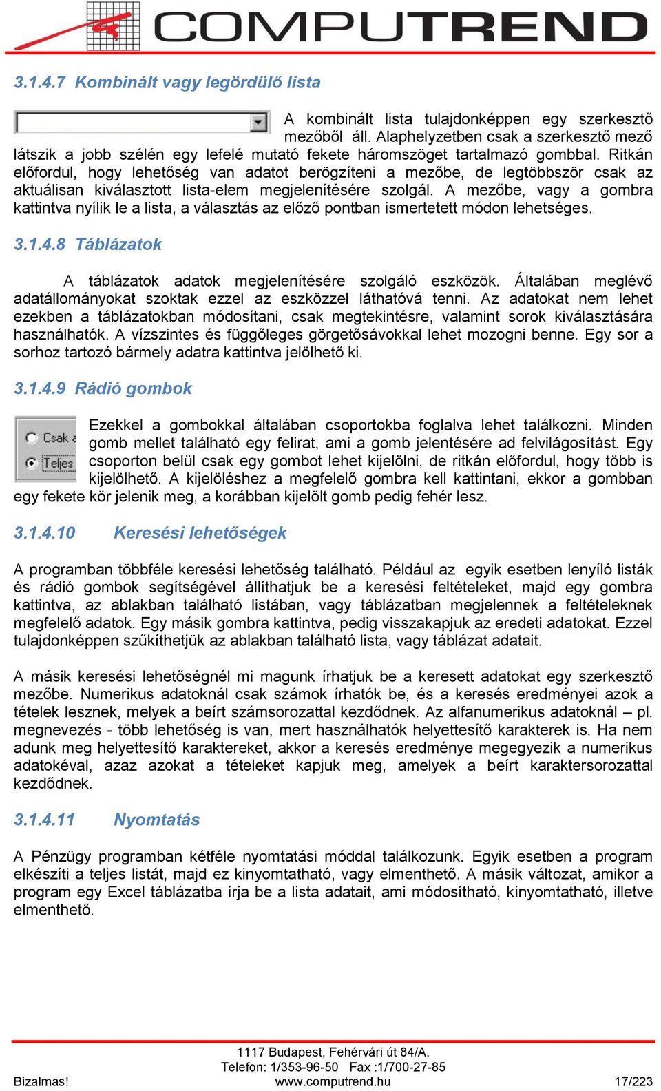 Ritkán előfordul, hogy lehetőség van adatot berögzíteni a mezőbe, de legtöbbször csak az aktuálisan kiválasztott lista-elem megjelenítésére szolgál.