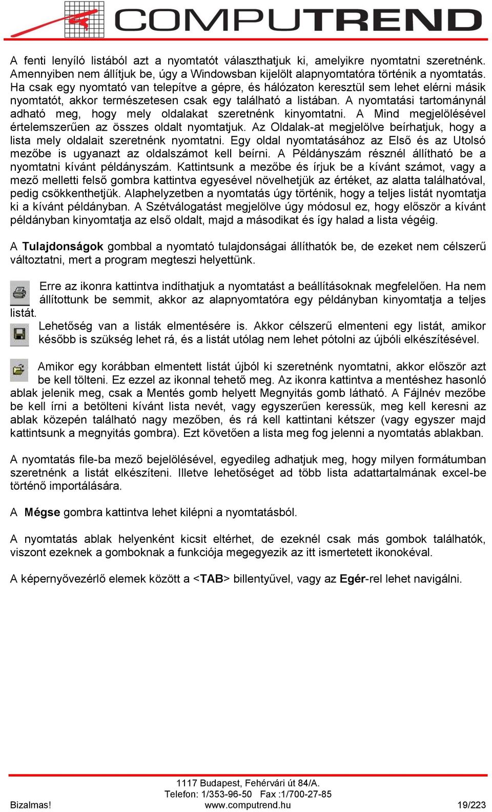 A nyomtatási tartománynál adható meg, hogy mely oldalakat szeretnénk kinyomtatni. A Mind megjelölésével értelemszerűen az összes oldalt nyomtatjuk.