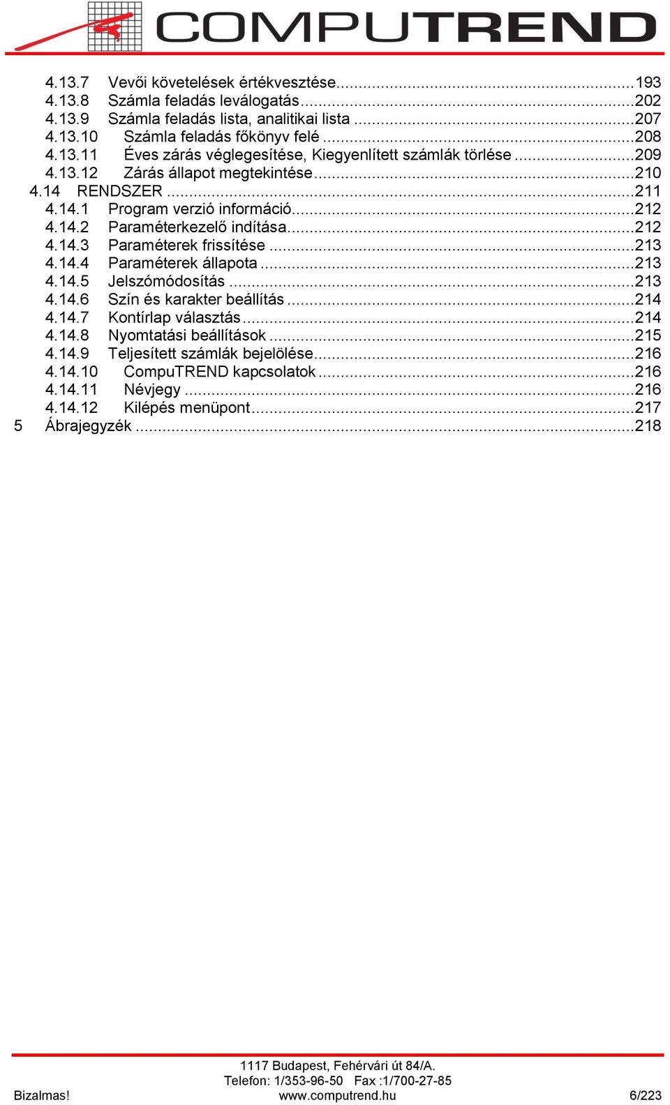 .. 213 4.14.5 Jelszómódosítás... 213 4.14.6 Szín és karakter beállítás... 214 4.14.7 Kontírlap választás... 214 4.14.8 Nyomtatási beállítások... 215 4.14.9 Teljesített számlák bejelölése... 216 4.14.10 CompuTREND kapcsolatok.