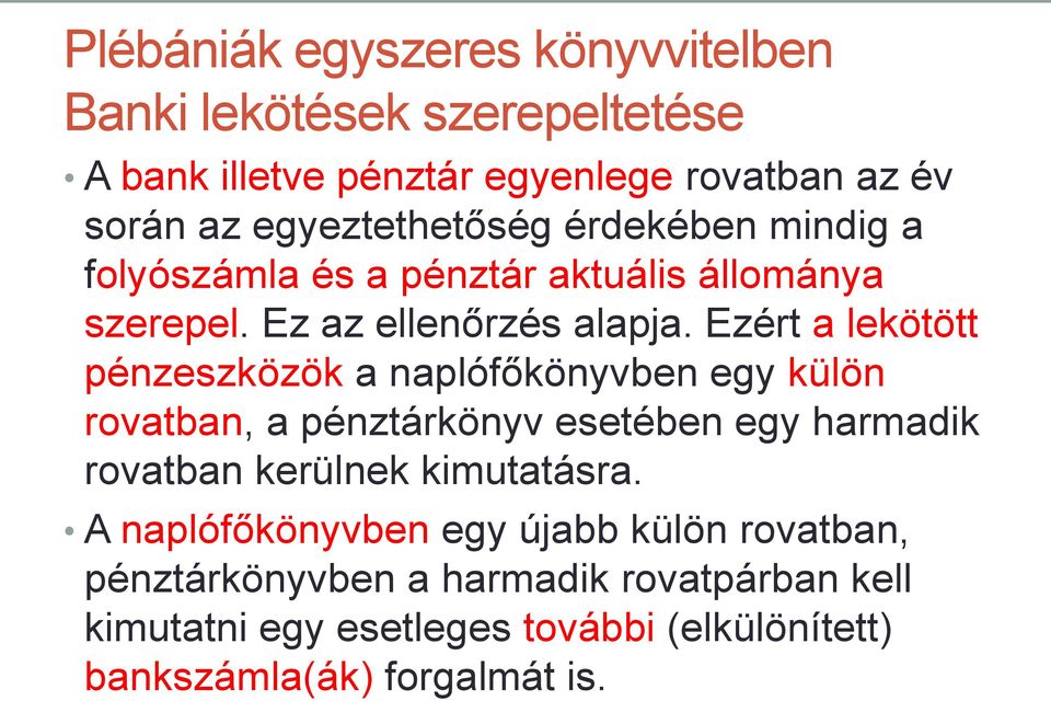 Ezért a lekötött pénzeszközök a naplófőkönyvben egy külön rovatban, a pénztárkönyv esetében egy harmadik rovatban kerülnek