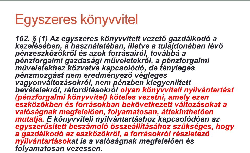 pénzforgalmi műveletekhez közvetve kapcsolódó, de tényleges pénzmozgást nem eredményező végleges vagyonváltozásokról, nem pénzben kiegyenlített bevételekről, ráfordításokról olyan könyvviteli