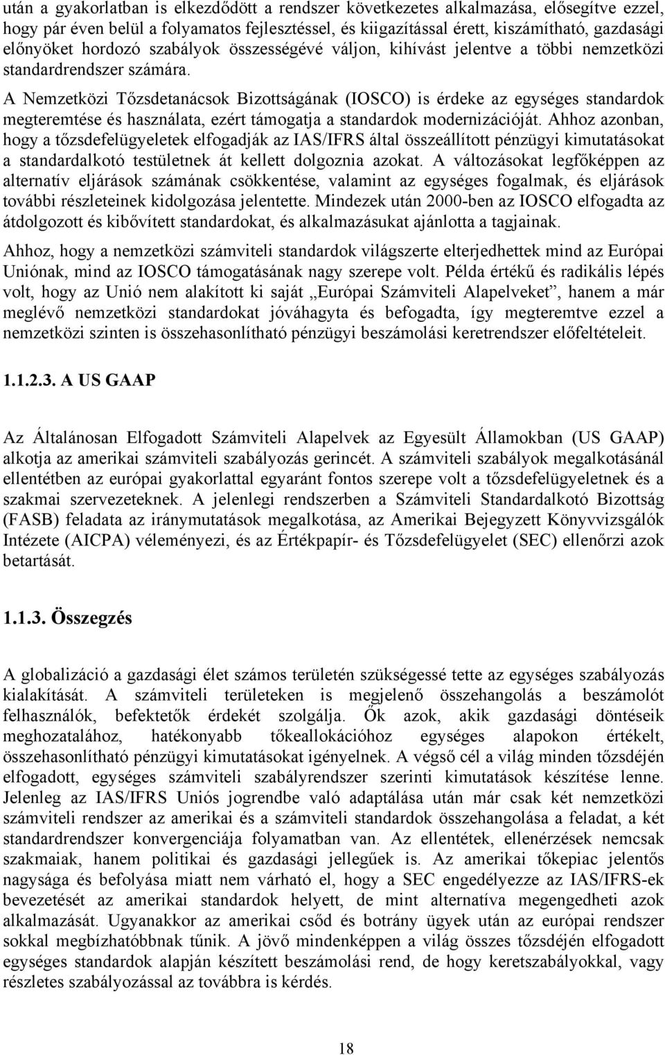 A Nemzetközi Tőzsdetanácsok Bizottságának (IOSCO) is érdeke az egységes standardok megteremtése és használata, ezért támogatja a standardok modernizációját.