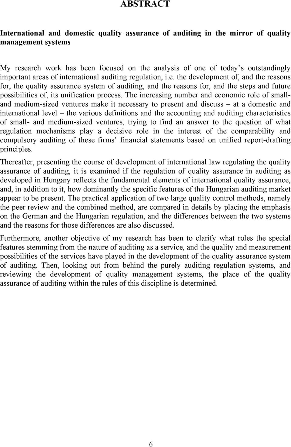 The increasing number and economic role of smalland medium-sized ventures make it necessary to present and discuss at a domestic and international level the various definitions and the accounting and