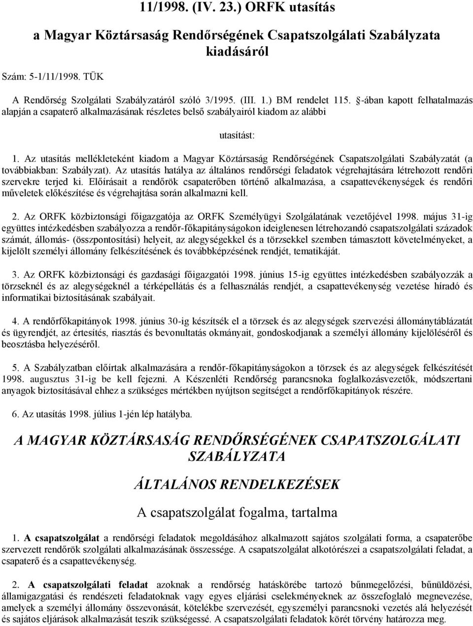 Az utasítás mellékleteként kiadom a Magyar Köztársaság Rendőrségének Csapatszolgálati Szabályzatát (a továbbiakban: Szabályzat).