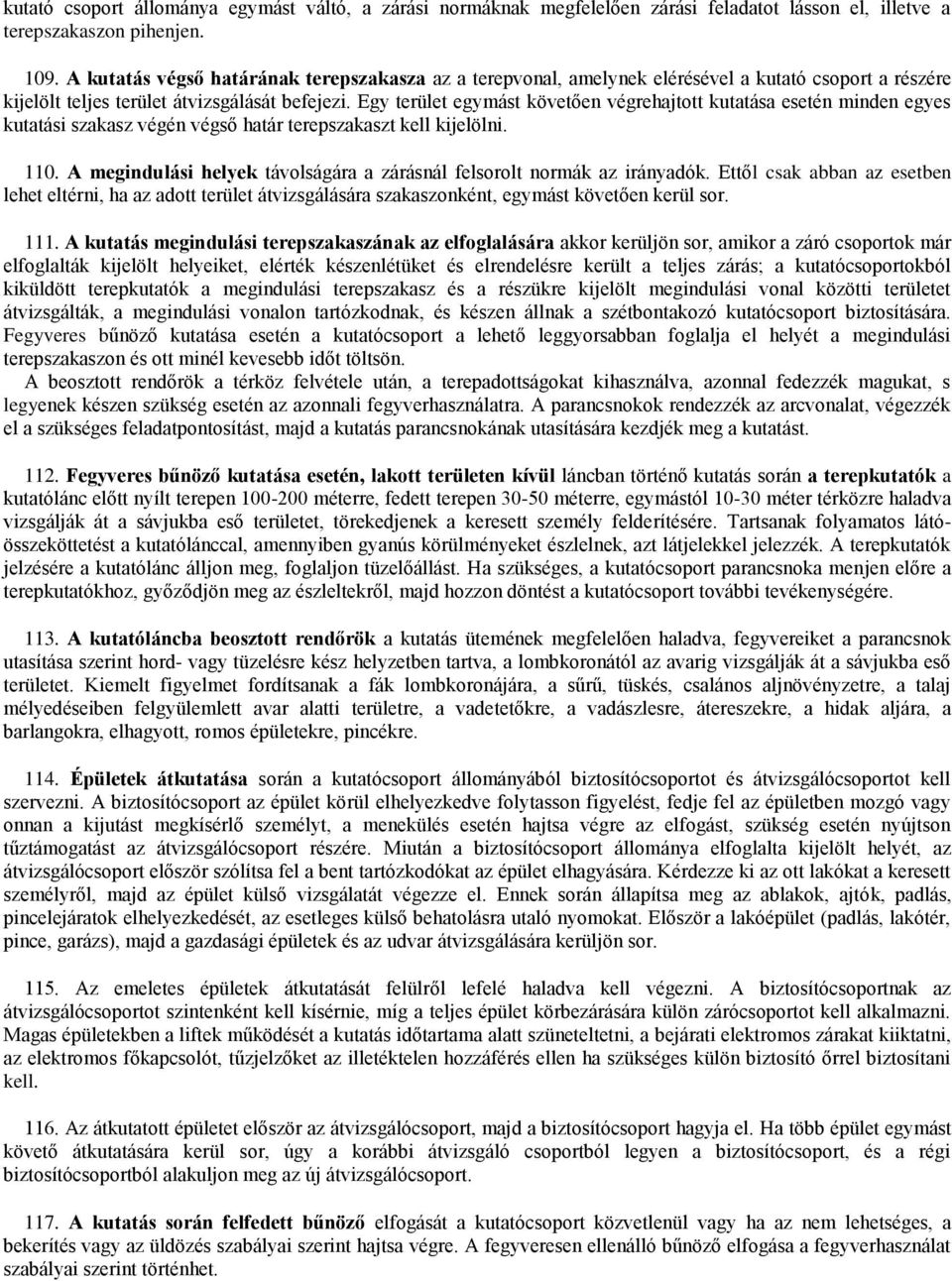 Egy terület egymást követően végrehajtott kutatása esetén minden egyes kutatási szakasz végén végső határ terepszakaszt kell kijelölni. 110.