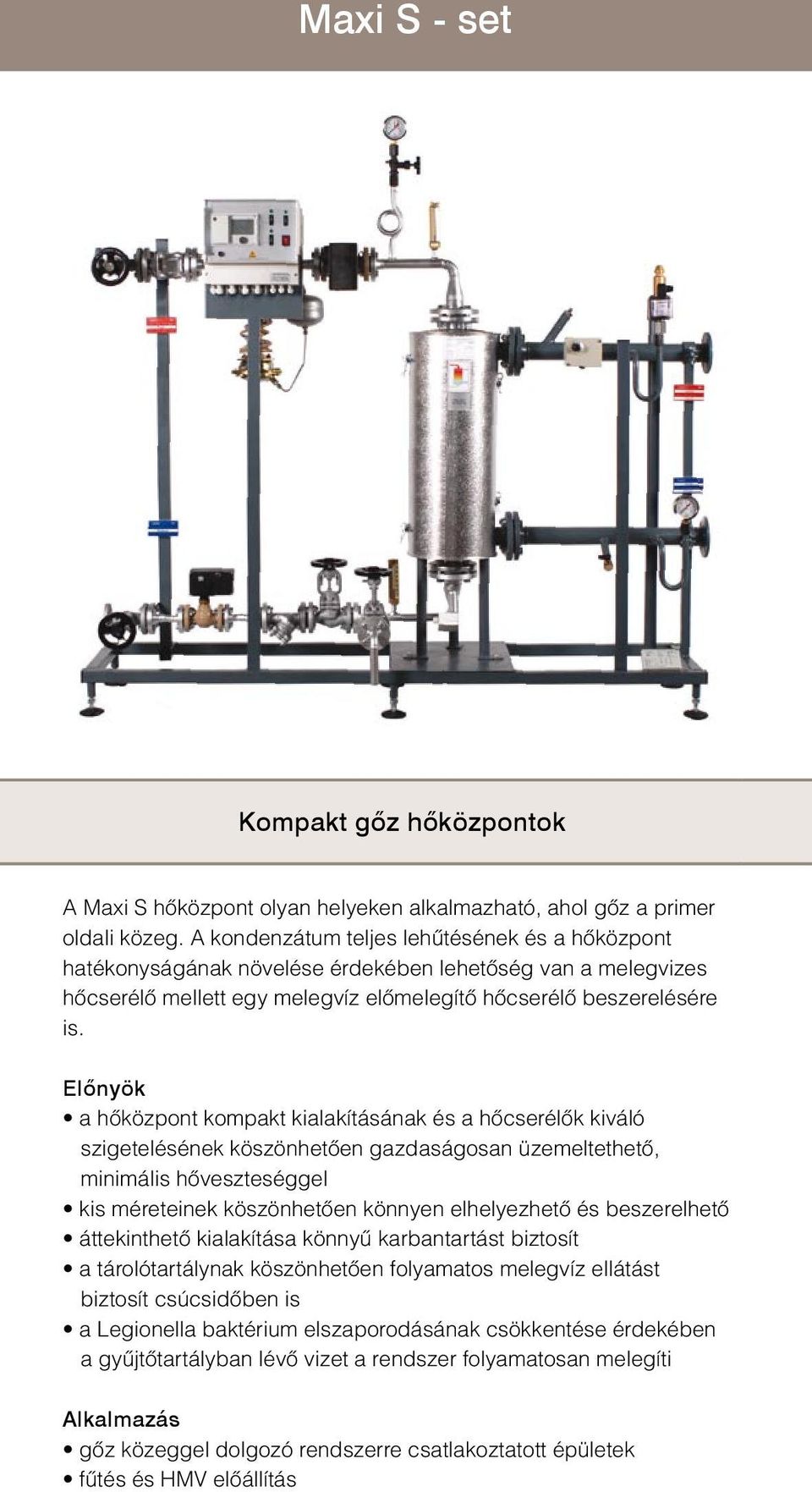 a hőközpont kompakt kialakításának és a hőcserélők kiváló szigetelésének köszönhetően gazdaságosan üzemeltethető, minimális hőveszteséggel kis méreteinek köszönhetően könnyen elhelyezhető és