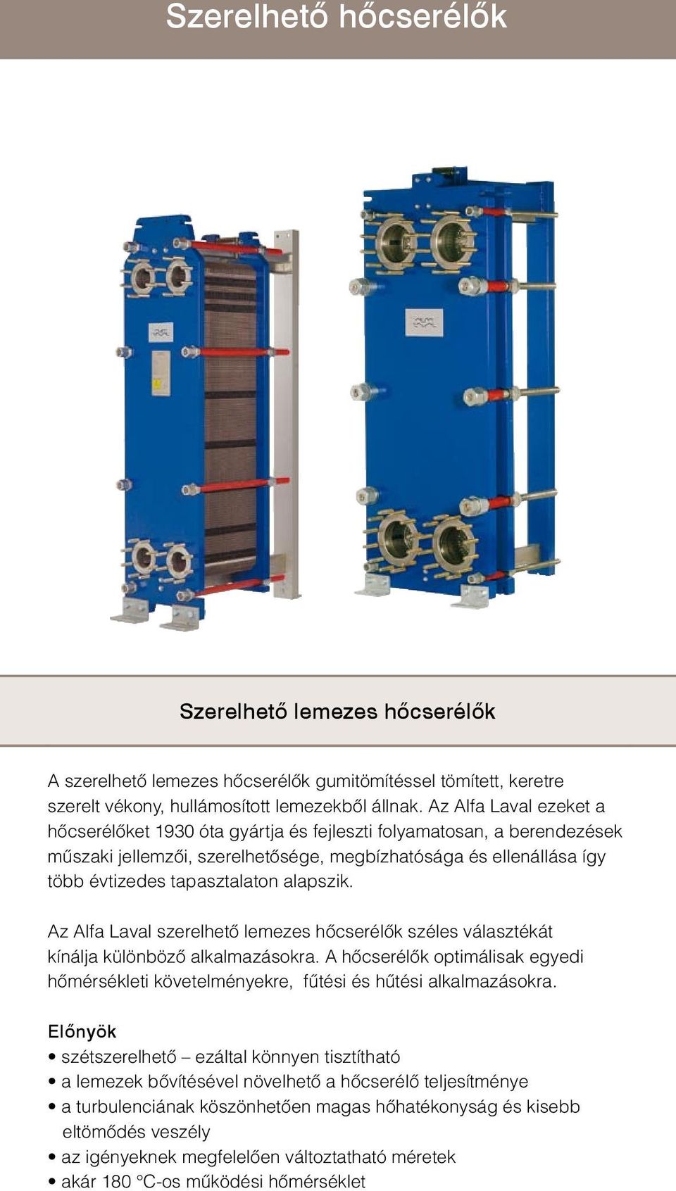 alapszik. Az Alfa Laval szerelhető lemezes hőcserélők széles választékát kínálja különböző alkalmazásokra.