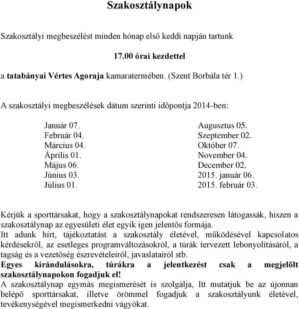 2015. január 06. Július 01. 2015. február 03. Kérjük a sporttársakat, hogy a szakosztálynapokat rendszeresen látogassák, hiszen a szakosztálynap az egyesületi élet egyik igen jelentős formája.