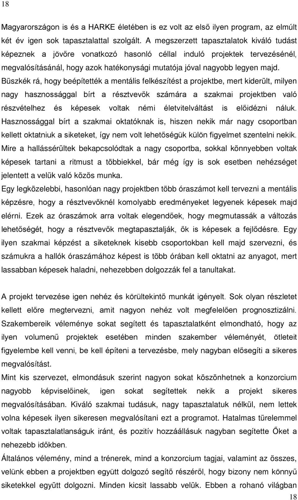 Büszkék rá, hogy beépítették a mentális felkészítést a projektbe, mert kiderült, milyen nagy hasznossággal bírt a résztvevők számára a szakmai projektben való részvételhez és képesek voltak némi