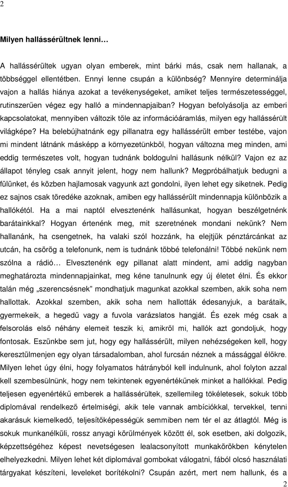 Hogyan befolyásolja az emberi kapcsolatokat, mennyiben változik tőle az információáramlás, milyen egy hallássérült világképe?