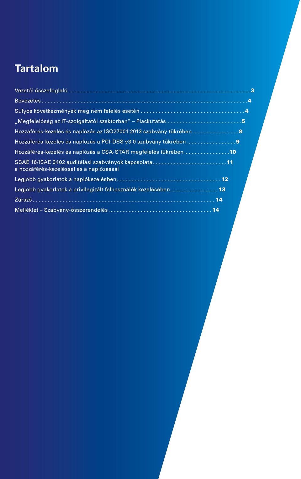 .. 9 Hozzáférés-kezelés és naplózás a CSA-STAR megfelelés tükrében...10 SSAE 16/ISAE 3402 auditálási szabványok kapcsolata.