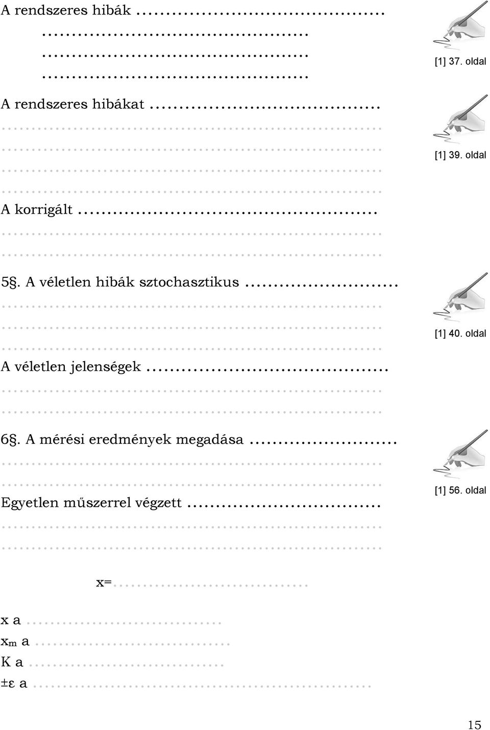 A mérési eredmények megadása..... Egyetlen műszerrel végzett..... [1] 37.