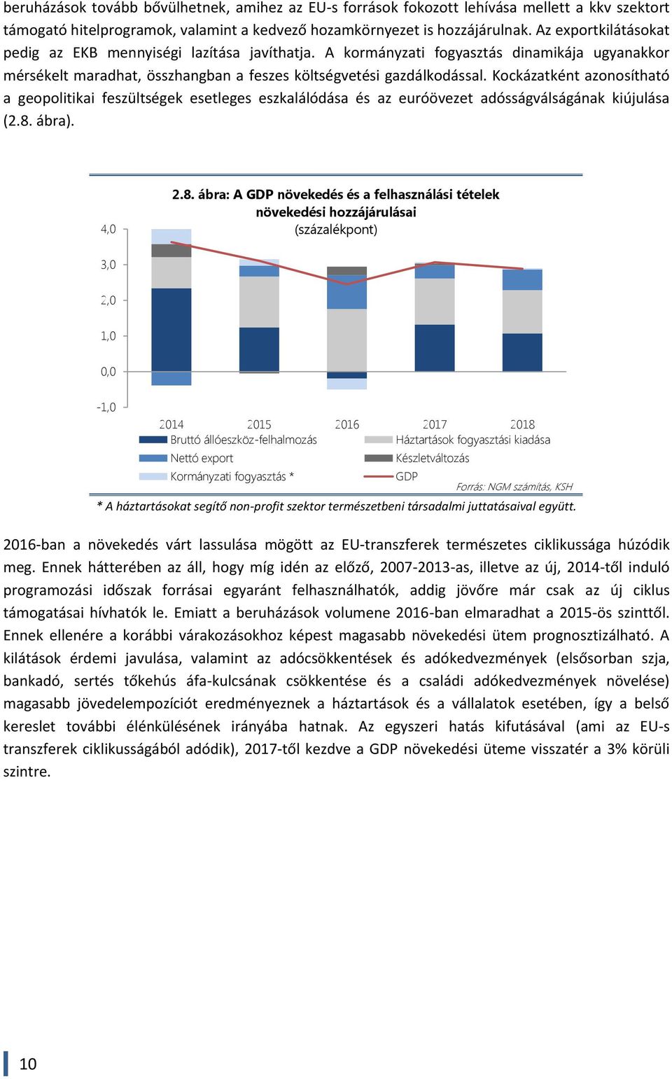 Kockázatként azonosítható a geopolitikai feszültségek esetleges eszkalálódása és az euróövezet adósságválságának kiújulása (2.8.