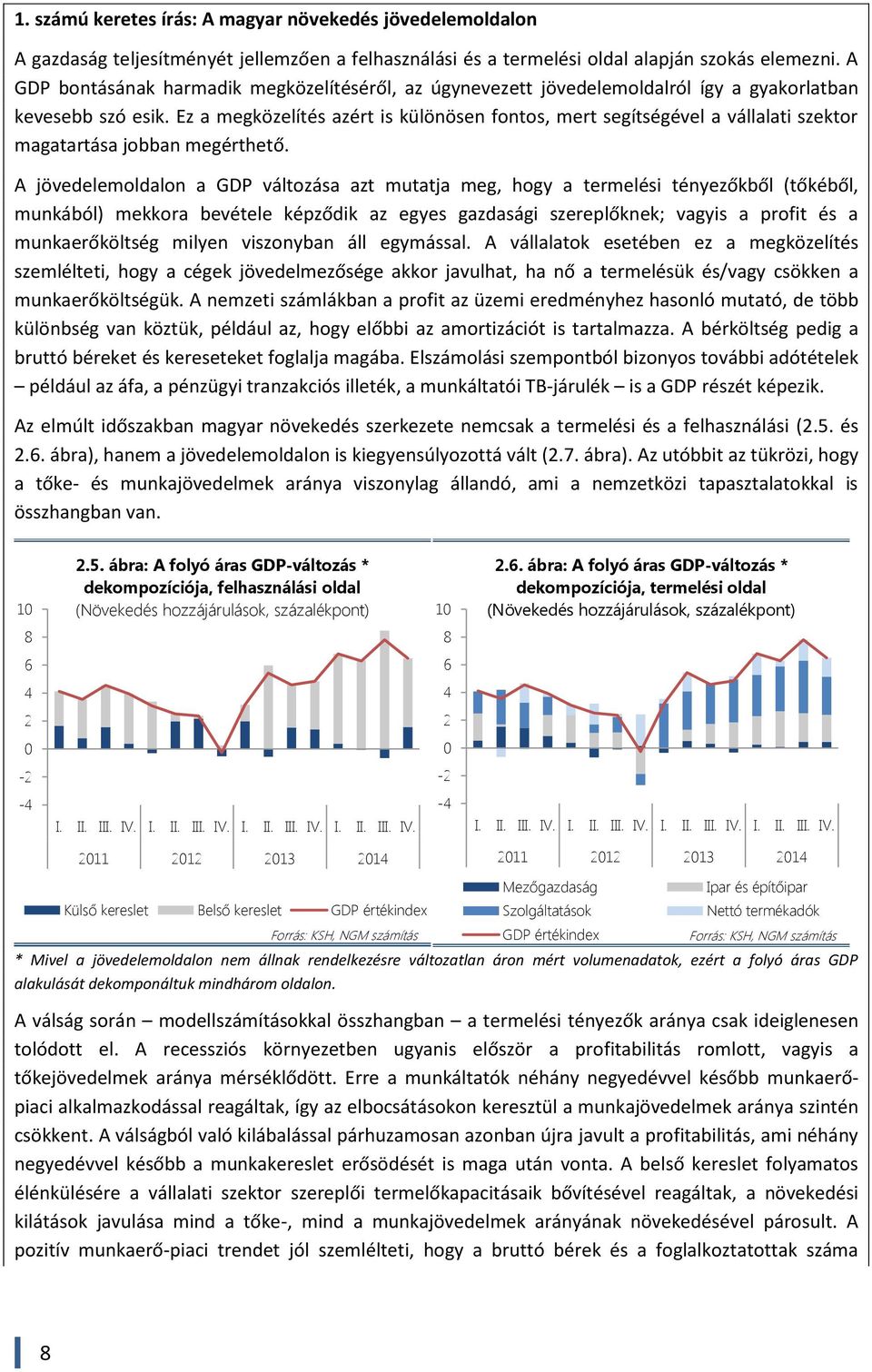 Ez a megközelítés azért is különösen fontos, mert segítségével a vállalati szektor magatartása jobban megérthető.