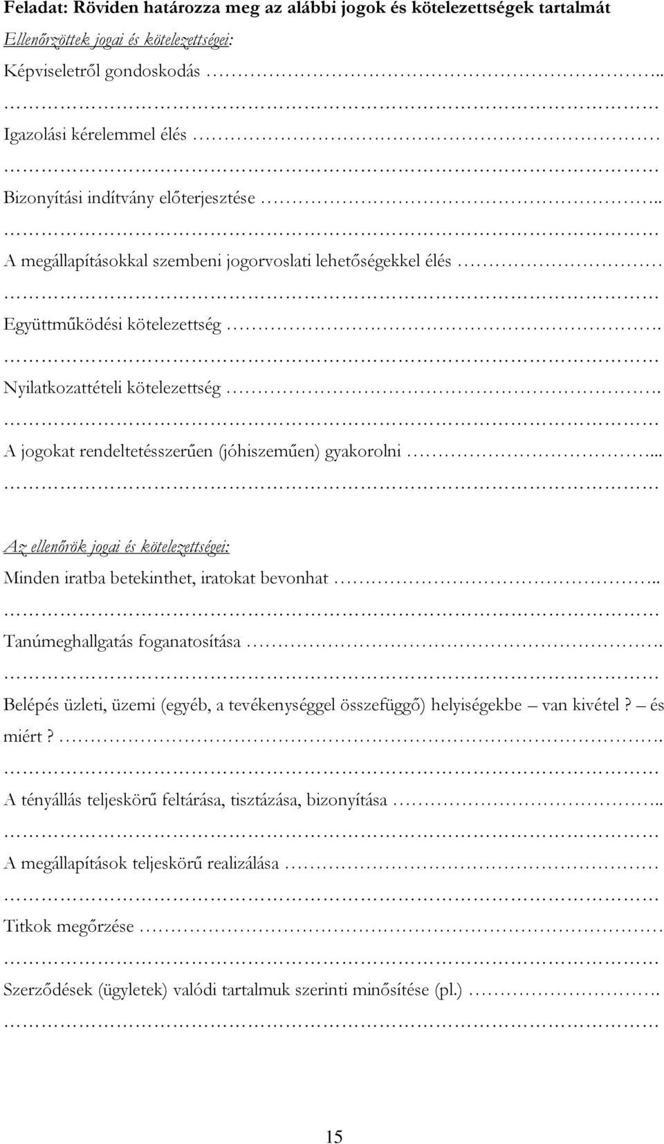 A jogokat rendeltetésszerűen (jóhiszeműen) gyakorolni... Az ellenőrök jogai és kötelezettségei: Minden iratba betekinthet, iratokat bevonhat.. Tanúmeghallgatás foganatosítása.