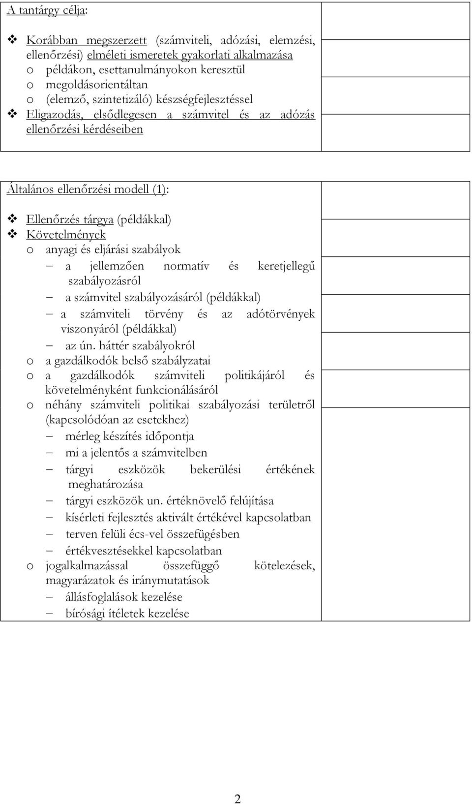 eljárási szabályok a jellemzően normatív és keretjellegű szabályozásról a számvitel szabályozásáról (példákkal) a számviteli törvény és az adótörvények viszonyáról (példákkal) az ún.