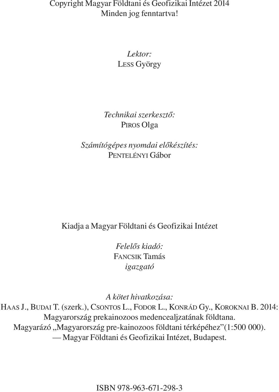 Geofizikai Intézet Felelős kiadó: FANCSIK Tamás igazgató A kötet hivatkozása: HAAS J., BUDAI T. (szerk.), CSONTOS L., FODOR L., KONRÁD Gy.