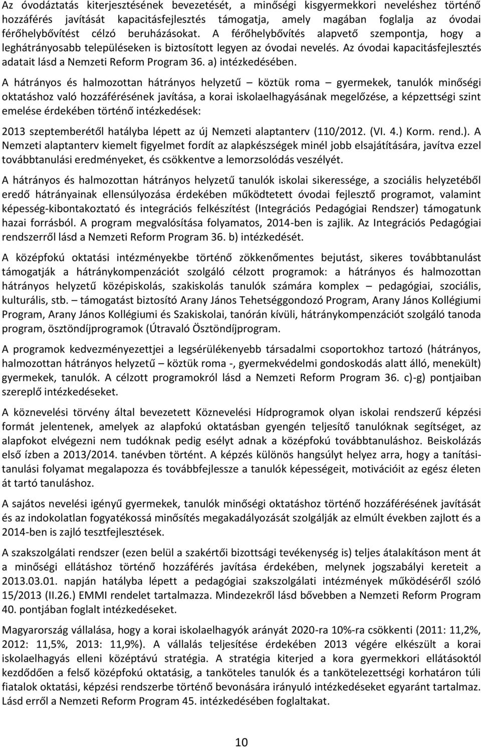 Az óvodai kapacitásfejlesztés adatait lásd a Nemzeti Reform Program 36. a) intézkedésében.