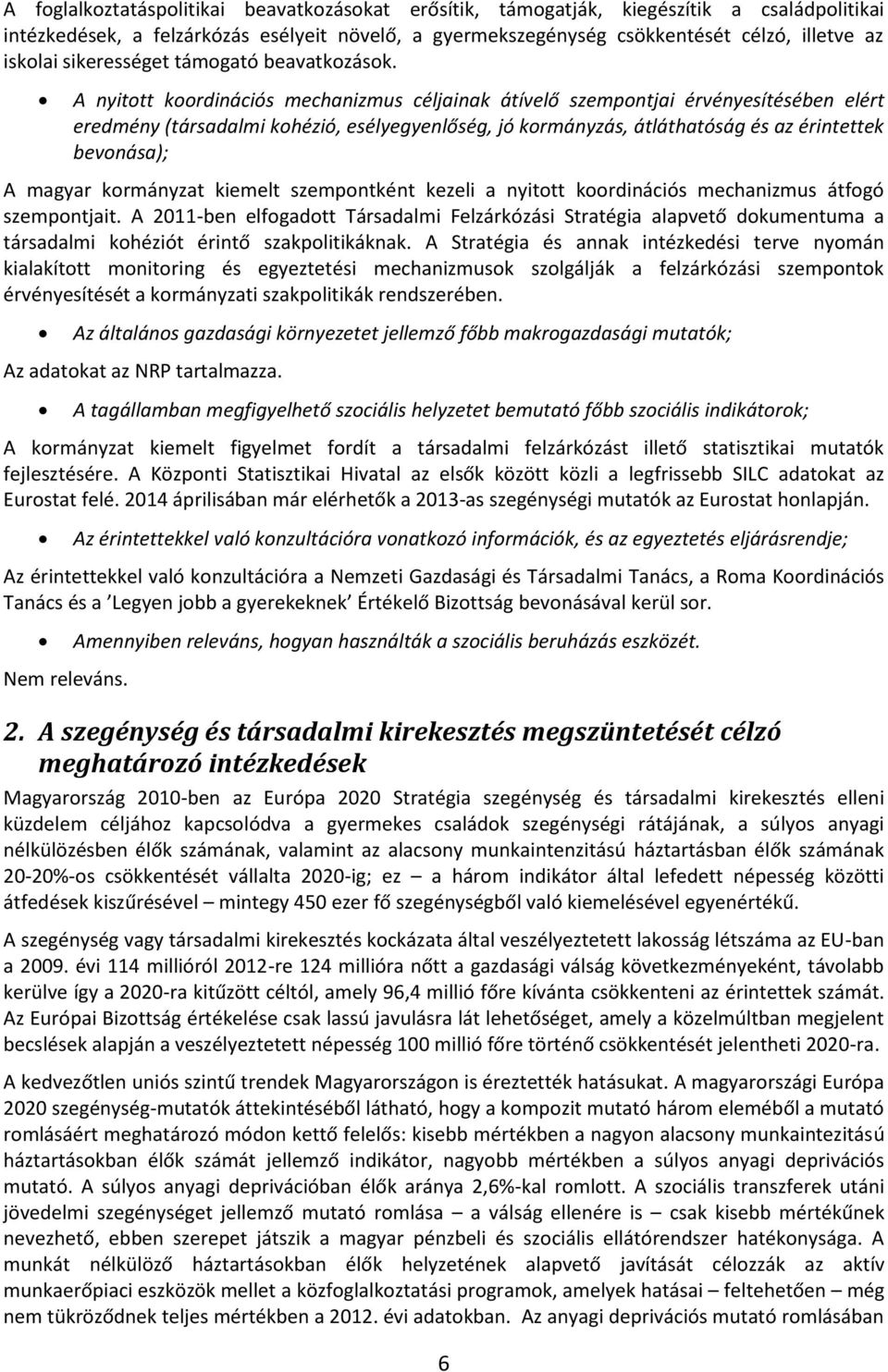 A nyitott koordinációs mechanizmus céljainak átívelő szempontjai érvényesítésében elért eredmény (társadalmi kohézió, esélyegyenlőség, jó kormányzás, átláthatóság és az érintettek bevonása); A magyar