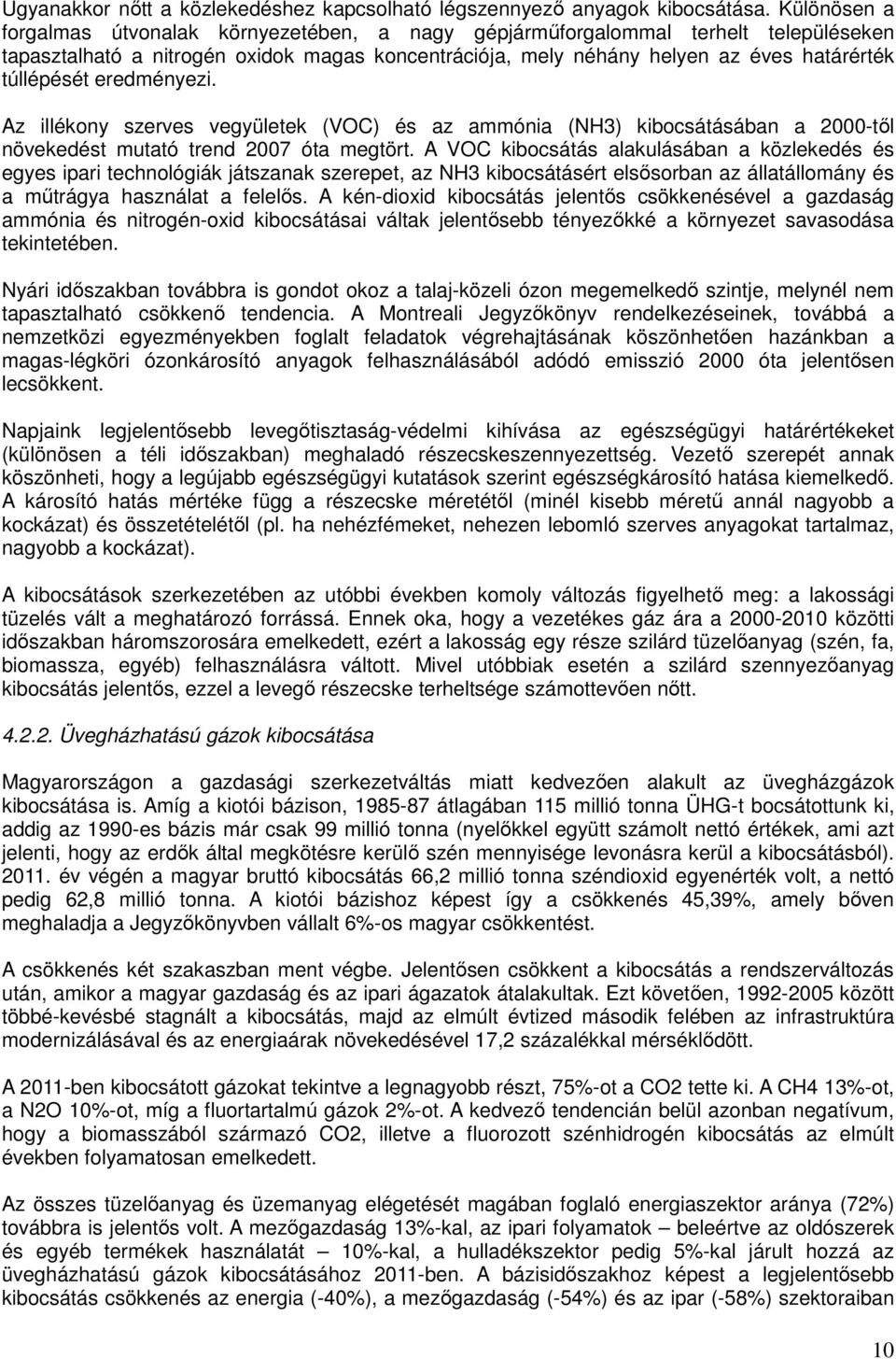 eredményezi. Az illékony szerves vegyületek (VOC) és az ammónia (NH3) kibocsátásában a 2000-től növekedést mutató trend 2007 óta megtört.