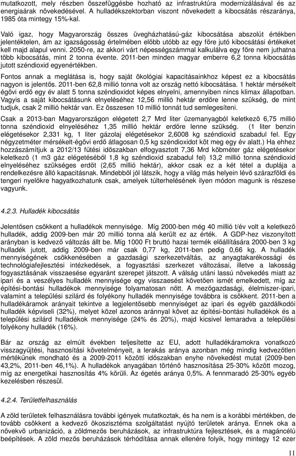 Való igaz, hogy Magyarország összes üvegházhatású-gáz kibocsátása abszolút értékben jelentéktelen, ám az igazságosság értelmében előbb utóbb az egy főre jutó kibocsátási értékeket kell majd alapul