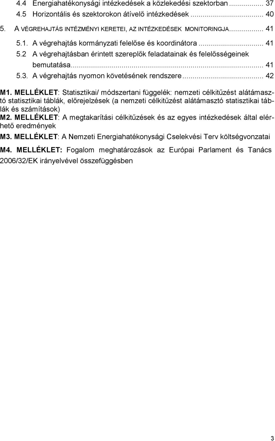 .. 42 M1. MELLÉKLET: Statisztikai/ módszertani függelék: nemzeti célkitűzést alátámasztó statisztikai táblák, előrejelzések (a nemzeti célkitűzést alátámasztó statisztikai táblák és számítások) M2.