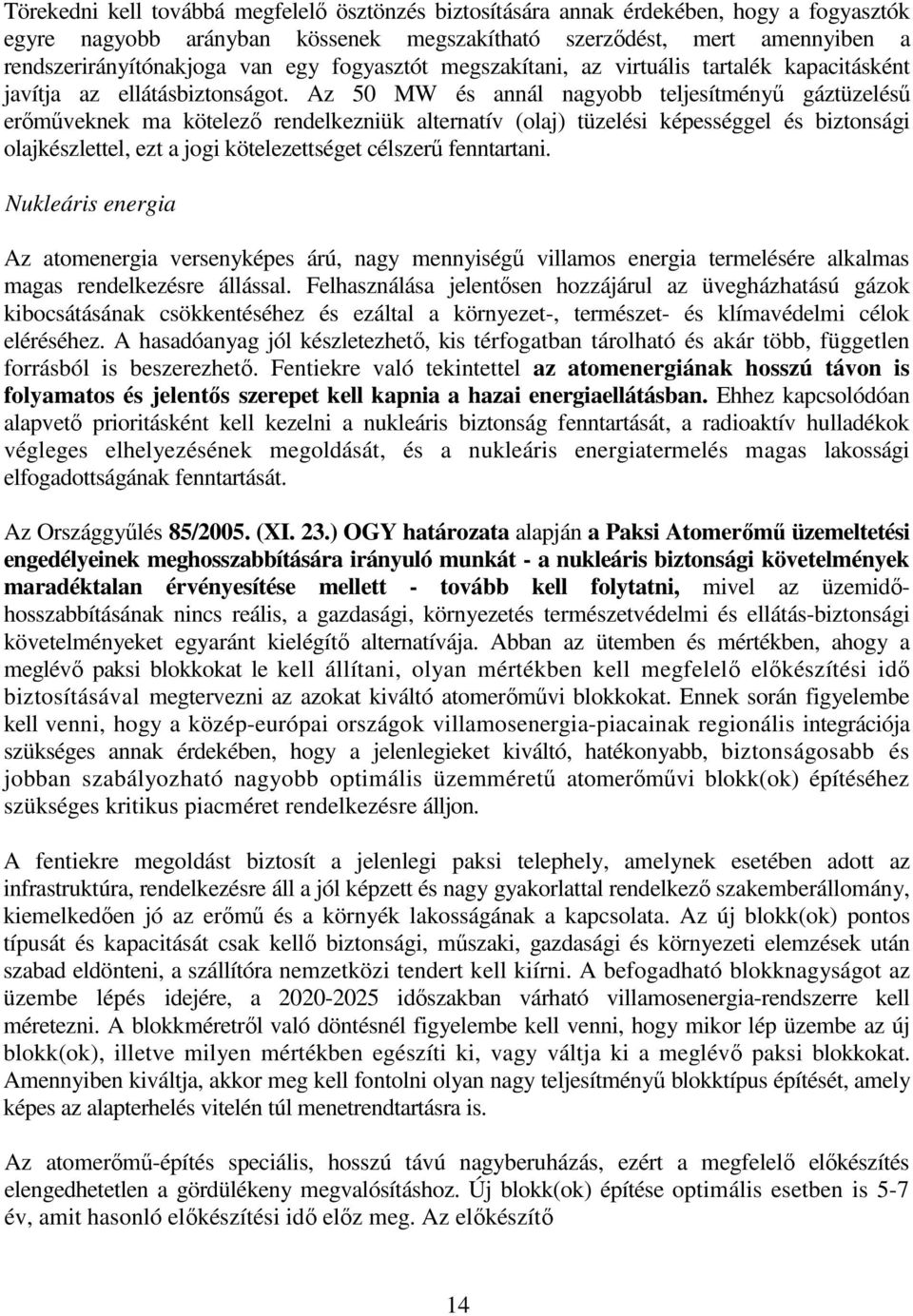 Az 50 MW és annál nagyobb teljesítményű gáztüzelésű erőműveknek ma kötelező rendelkezniük alternatív (olaj) tüzelési képességgel és biztonsági olajkészlettel, ezt a jogi kötelezettséget célszerű