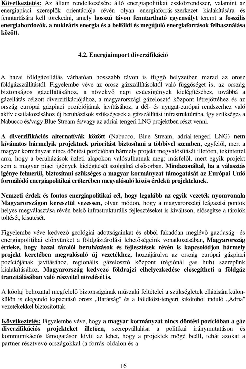 Energiaimport diverzifikáció A hazai földgázellátás várhatóan hosszabb távon is függő helyzetben marad az orosz földgázszállítástól.